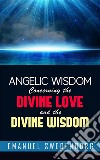 Angelic Wisdom Concerning the Divine Love and the Divine Wisdom. E-book. Formato EPUB ebook