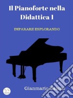 Il Pianoforte nella Didattica 1 - Imparare Esplorando. E-book. Formato PDF ebook