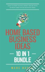 Home Based Business Ideas (10 In 1 Bundle): How To Start Making Money Online With 10 Profitable Online Business Ideas. E-book. Formato EPUB ebook