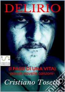 Delirio(i passi di una vita). E-book. Formato EPUB ebook di Tosetti Cristiano