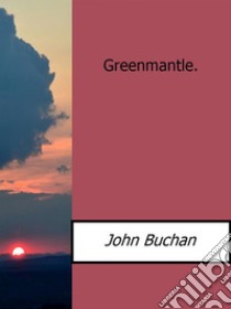 Greenmantle.. E-book. Formato EPUB ebook di John Buchan