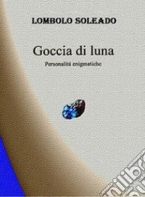 Goccia dI luna. E-book. Formato EPUB ebook di Lombolo Soleado