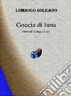 Goccia dI luna. E-book. Formato EPUB ebook di Lombolo Soleado