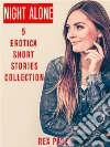 Night Alone: 5 Erotica Short Stories Collection. E-book. Formato Mobipocket ebook di Rex Pahel