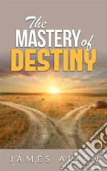 The Mastery of Destiny . E-book. Formato Mobipocket ebook