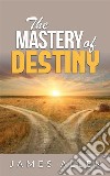 The Mastery of Destiny . E-book. Formato EPUB ebook