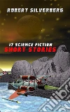 A Collection Of Short Stories. E-book. Formato EPUB ebook di Robert Silverberg