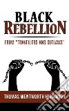 Black Rebellion – from “Travellers and outlaws” . E-book. Formato Mobipocket ebook di Thomas Wentworth Higginson