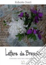 Lettere da BresciaItinerari d&apos;arte per cuori innamorati. E-book. Formato EPUB ebook