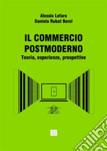 IL COMMERCIO POST MODERNO Teoria, esperienze, prospettive. E-book. Formato EPUB ebook di Alessio Lofaro