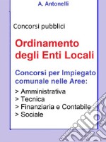 Ordinamento degli Enti LocaliConcorsi per impiegato comunale nelle Aree: Amministrativa, Tecnica, Finanziaria e Contabile, Sociale. E-book. Formato EPUB