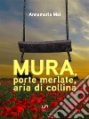 Mura, porte merlate, aria di collina. E-book. Formato Mobipocket ebook