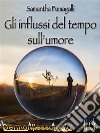 Gli influssi del tempo sull'umore. E-book. Formato Mobipocket ebook di Samantha Fumagalli