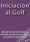 Iniciación al Golf. E-book. Formato EPUB ebook