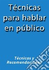 Técnicas para hablar en público. E-book. Formato EPUB ebook