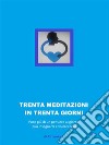 trenta meditazioni per trenta giorni: automiglioramento 24 ore alla volta. E-book. Formato EPUB ebook di Riccardo A.