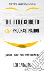 The Little Guide to Un-Procrastination. E-book. Formato Mobipocket ebook