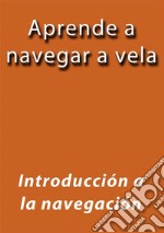 Aprende a navegar a vela. E-book. Formato EPUB ebook