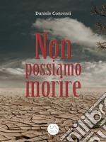 Non possiamo morire. E-book. Formato Mobipocket ebook