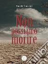 Non possiamo morire. E-book. Formato Mobipocket ebook di Daniele Conventi