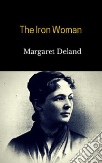 The Iron Woman. E-book. Formato EPUB ebook di The Iron Woman