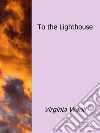 To the Lighthouse. E-book. Formato EPUB ebook di Virginia Woolf