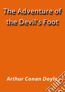 The adventure of the Devil's foot. E-book. Formato Mobipocket ebook di Arthur Conan Doyle