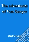 The adventures of Tom Sawyer. E-book. Formato Mobipocket ebook di Mark Twain