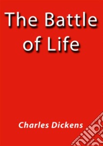 The battle of life. E-book. Formato Mobipocket ebook di Charles Dickens