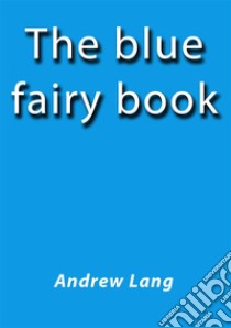 The blue fairy book. E-book. Formato EPUB ebook di Andrew Lang