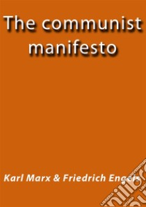 The communist manifesto. E-book. Formato EPUB ebook di Friedrich Engels