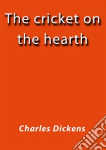 The cricket on the hearth. E-book. Formato Mobipocket ebook di Charles Dickens