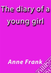 The diary of a young girl. E-book. Formato EPUB ebook di Anne Frank