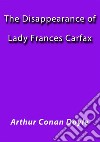 The disappearance of lady Frances Carfax. E-book. Formato EPUB ebook