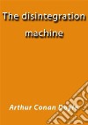 The disintegration machine. E-book. Formato EPUB ebook