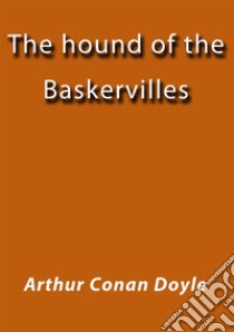 The hound of the Baskervilles. E-book. Formato EPUB ebook di Arthur Conan Doyle