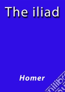 The Iliad. E-book. Formato Mobipocket ebook di Homer