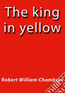 The king in yellow. E-book. Formato EPUB ebook di Robert William Chambers