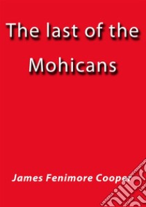 The last of the Mohicans. E-book. Formato Mobipocket ebook di James Fenimore Cooper