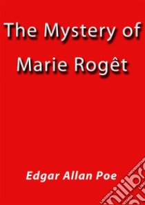 The mystery of Marie Roget. E-book. Formato Mobipocket ebook di Edgar Allan Poe