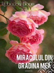 Miracolul din gradina mea. E-book. Formato EPUB ebook di Rebecca Bloom