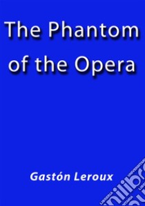 The phantom of the opera. E-book. Formato Mobipocket ebook di Gastón Leroux