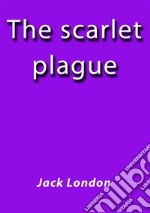 The scarlet plague. E-book. Formato EPUB ebook