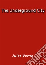 The underground city. E-book. Formato Mobipocket ebook