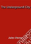 The underground city. E-book. Formato EPUB ebook