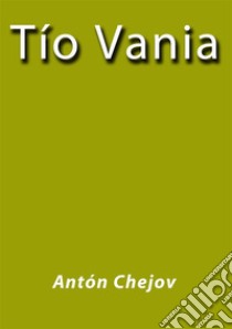 Tio Vania. E-book. Formato EPUB ebook di Antón Chéjov