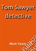 Tom Sawyer detective. E-book. Formato Mobipocket ebook