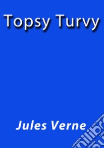 Topsy Turvy. E-book. Formato Mobipocket ebook di Jules Verne