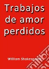 Trabajos de amor perdidos. E-book. Formato EPUB ebook