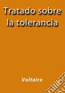 Tratado sobre la tolerancia. E-book. Formato EPUB ebook di Voltaire